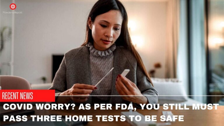 Covid Worry? As Per FDA, You Still Must Pass Three Home Tests To Be Safe