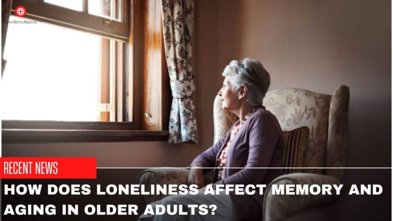 How does Loneliness Affect Memory And Aging In Older Adults?
