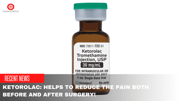 Ketorolac: Helps To Reduce The Pain Both Before And After Surgery!