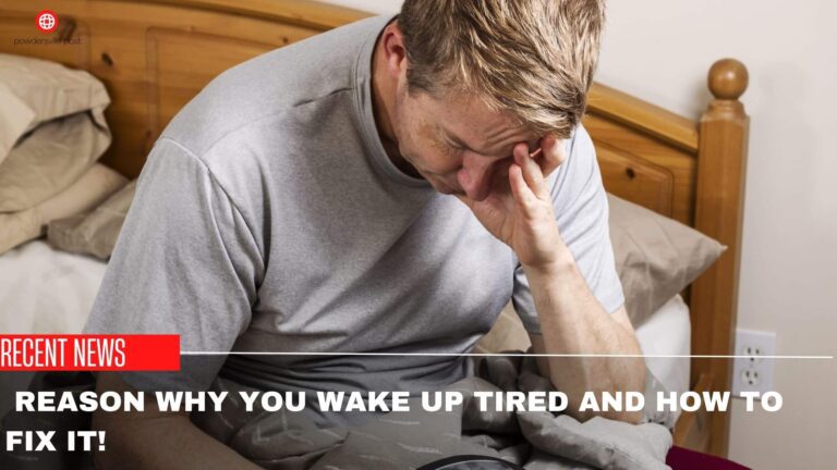 Reason Why You Wake Up Tired And How To Fix It?