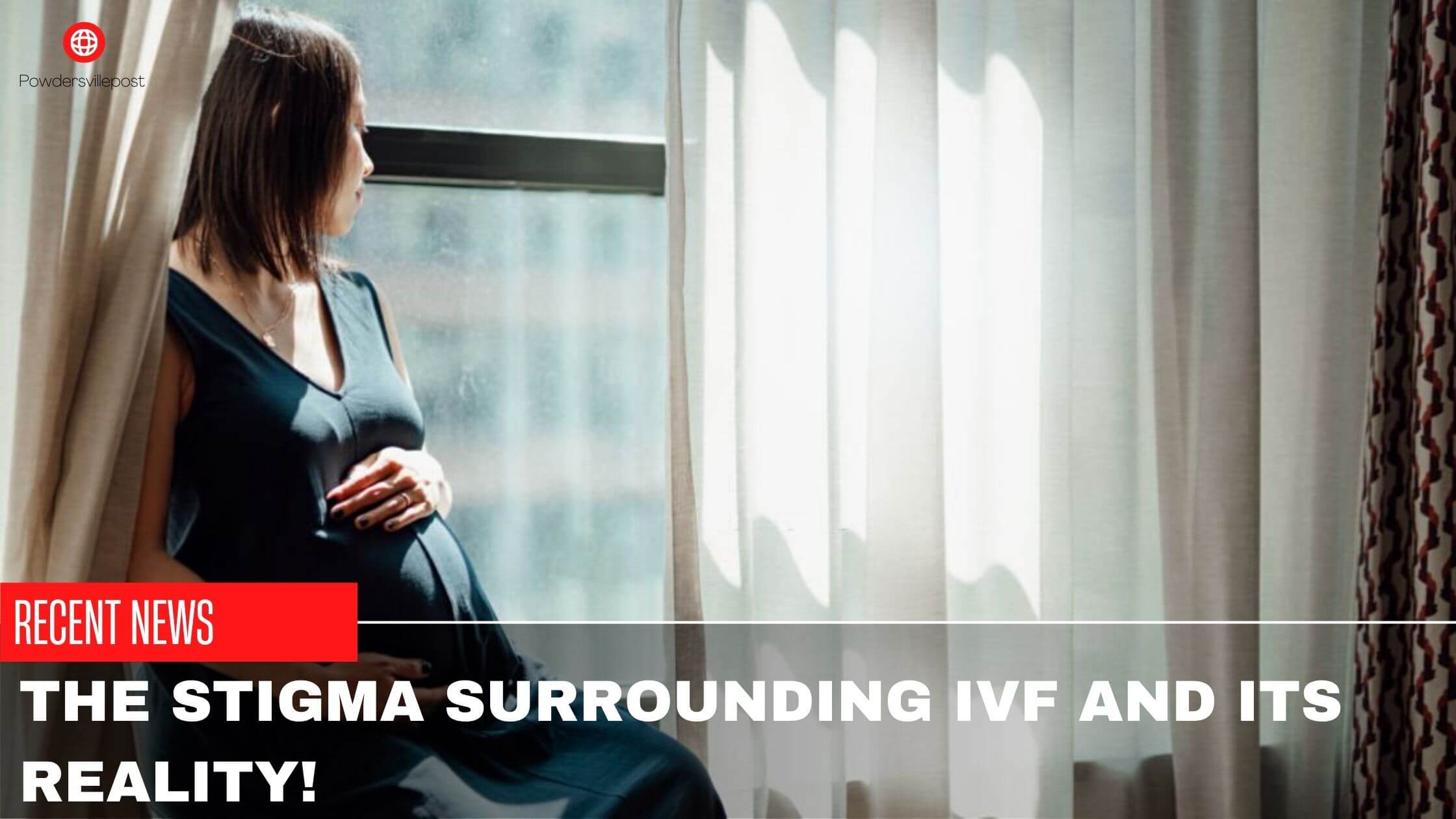 The Stigma Surrounding IVF And Its Reality