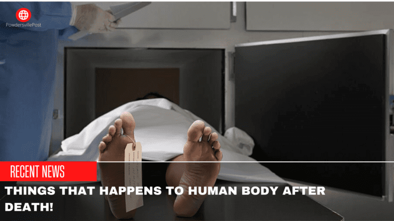 Things That Happens To Human Body After Death!