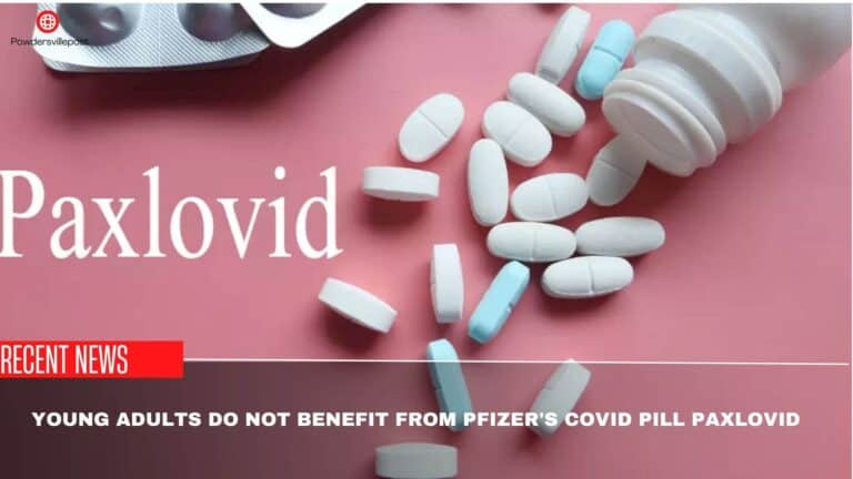 Young Adults Do Not Benefit From Pfizer’s COVID Pill Paxlovid- Study