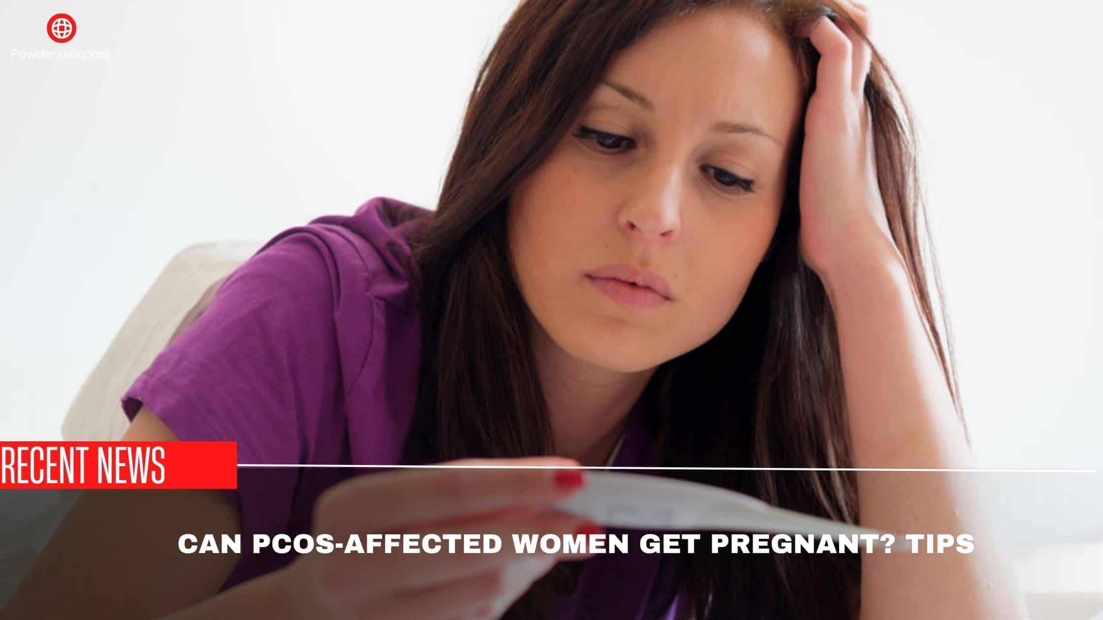 Can PCOS-Affected Women Get Pregnant Tips