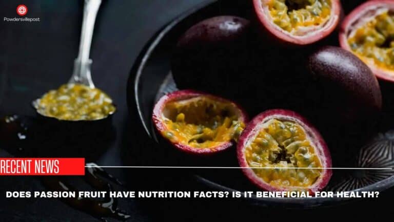 Does Passion Fruit Have Nutrition Facts? Is It Beneficial For Health?