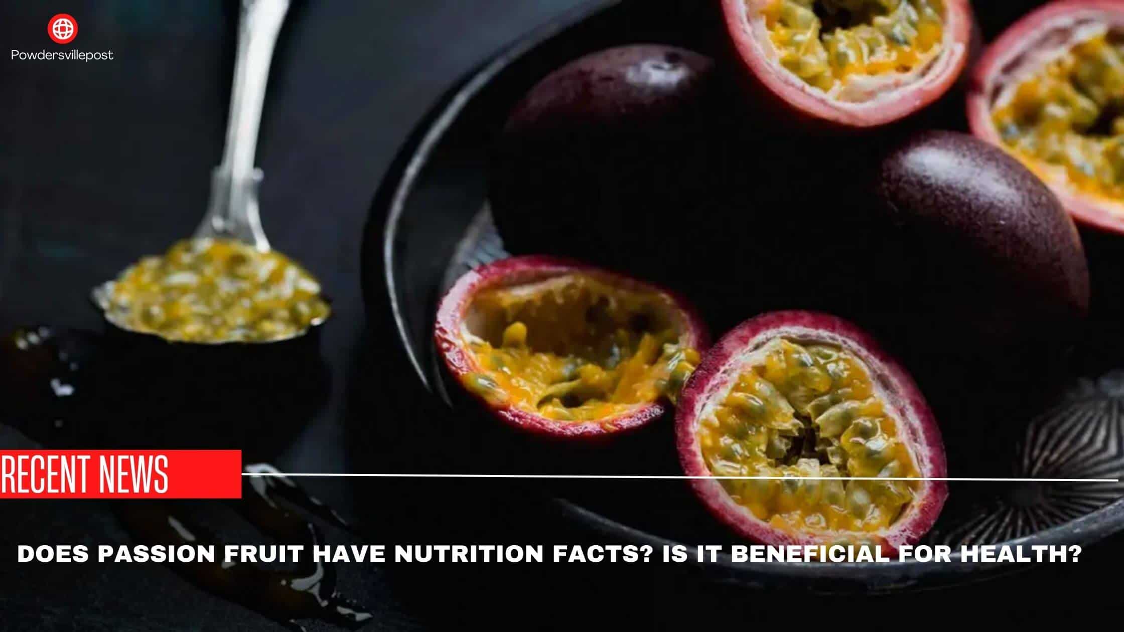 Does Passion fruit Have Nutrition Facts Is It Beneficial For Health