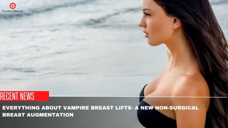 Everything About Vampire Breast Lifts- A New Non-Surgical Breast Augmentation