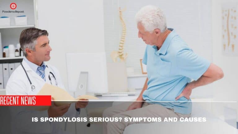 Is Spondylosis Serious? Symptoms And Causes