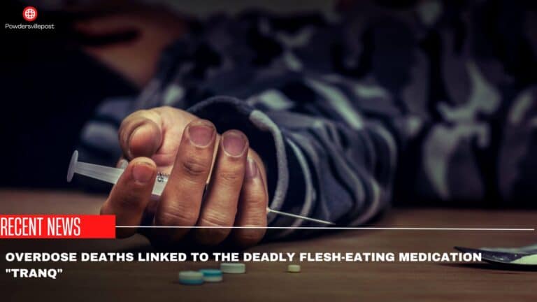 Overdose Deaths Linked To The Deadly Flesh-eating Medication “Tranq”