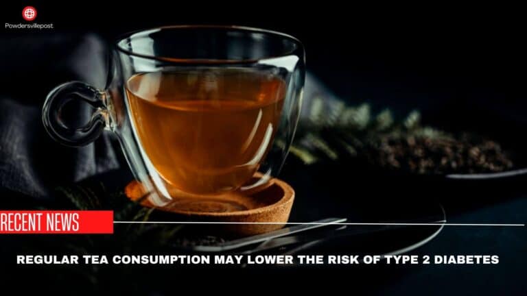 Regular Tea Consumption May Lower The Risk Of Type 2 Diabetes