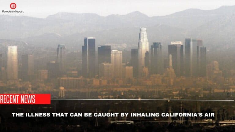 The Illness Can Be Caught By Inhaling California’s Air