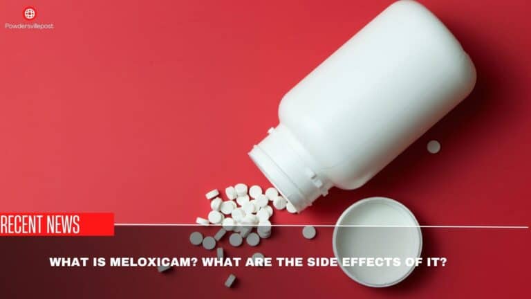 What Is Meloxicam? What Are The Side effects Of It?