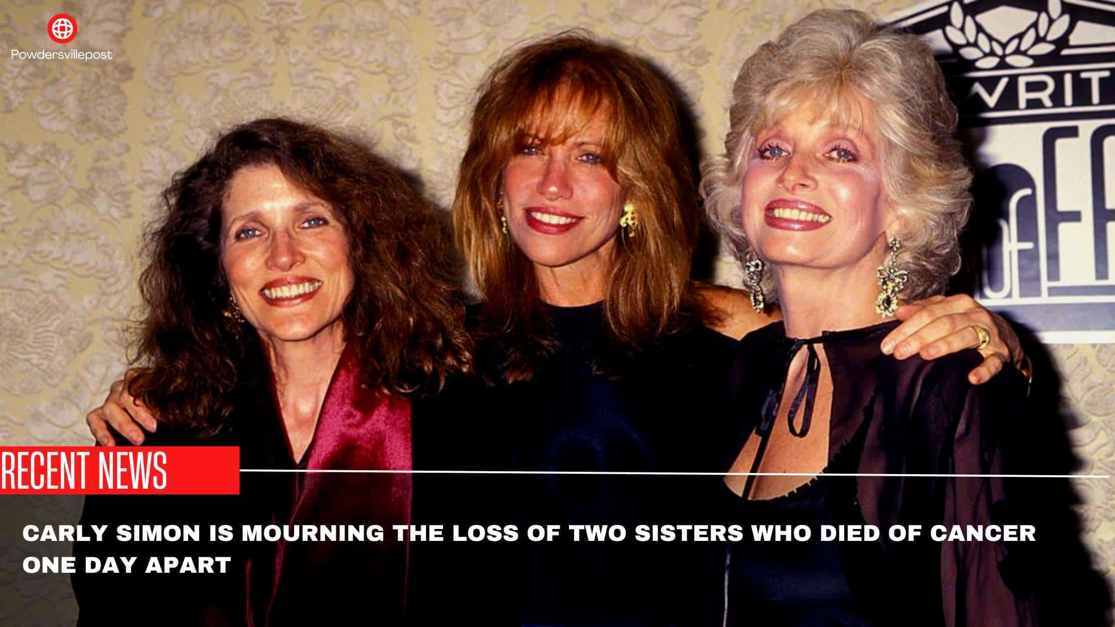 Carly Simon Is Mourning The Loss Of Two Sisters Who Died Of Cancer One Day Apart