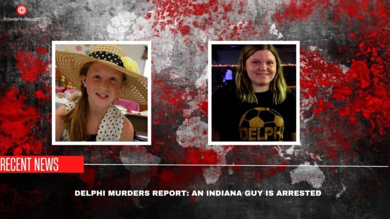 Delphi Murders Report: An Indiana Guy Is Arrested