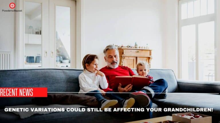 Genetic Variations Could Still Be Affecting Your Grandchildren!