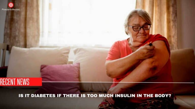 Is It Diabetes If There Is Too Much Insulin In The Body? Be Aware Of Reality