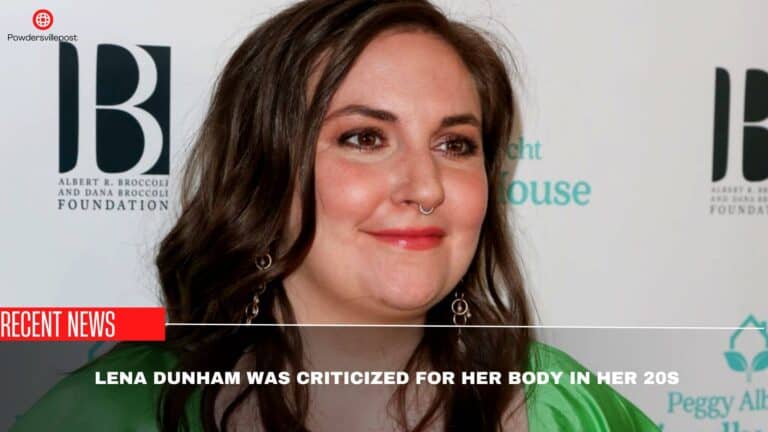 Lena Dunham Was Criticized For Her Body In Her 20s