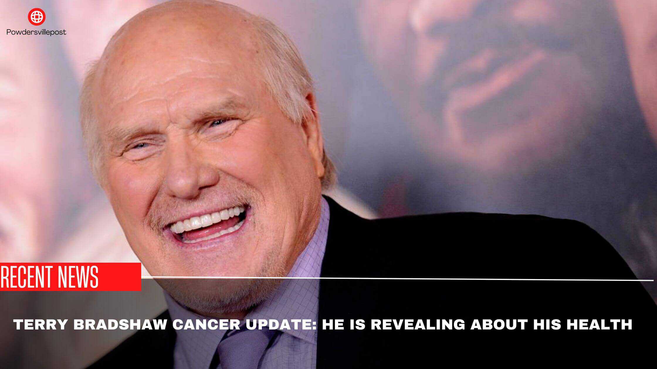 Terry Bradshaw Cancer Update He Is Revealing About His Health