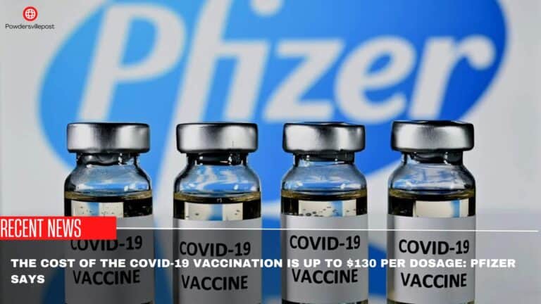 The Cost Of The Covid-19 Vaccination Is Up To $130 Per Dosage: Pfizer Says