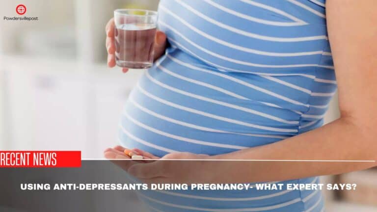 Using Anti-Depressants During Pregnancy- What Expert Says?