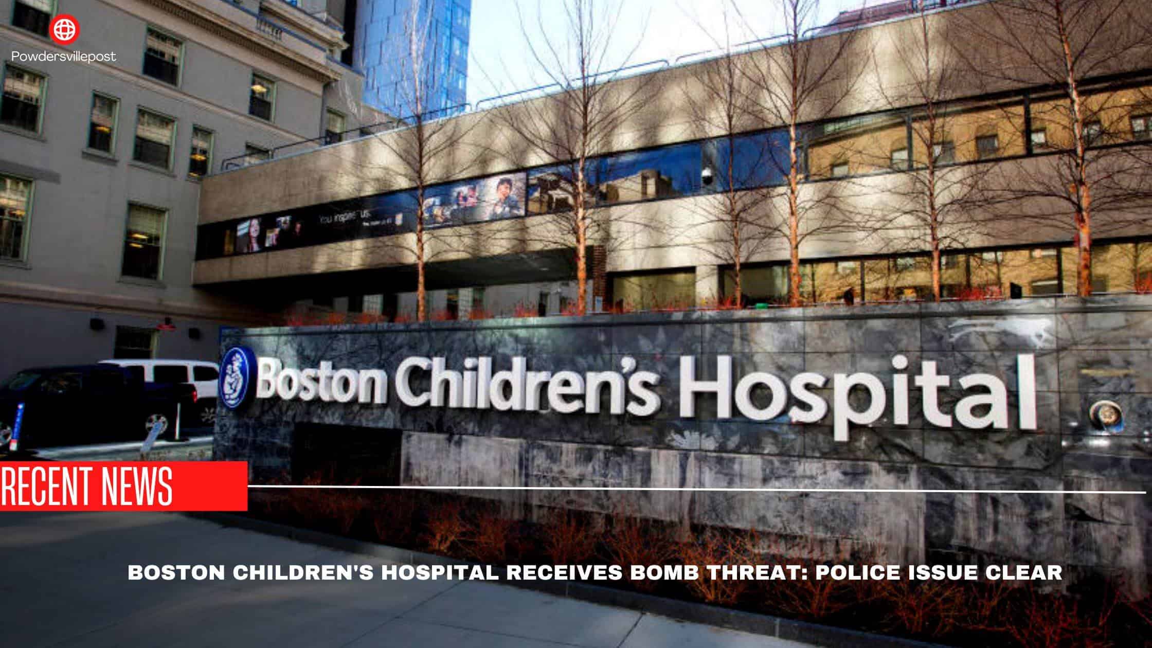 Boston Children's Hospital Receives Bomb Threat Police Issue Clear