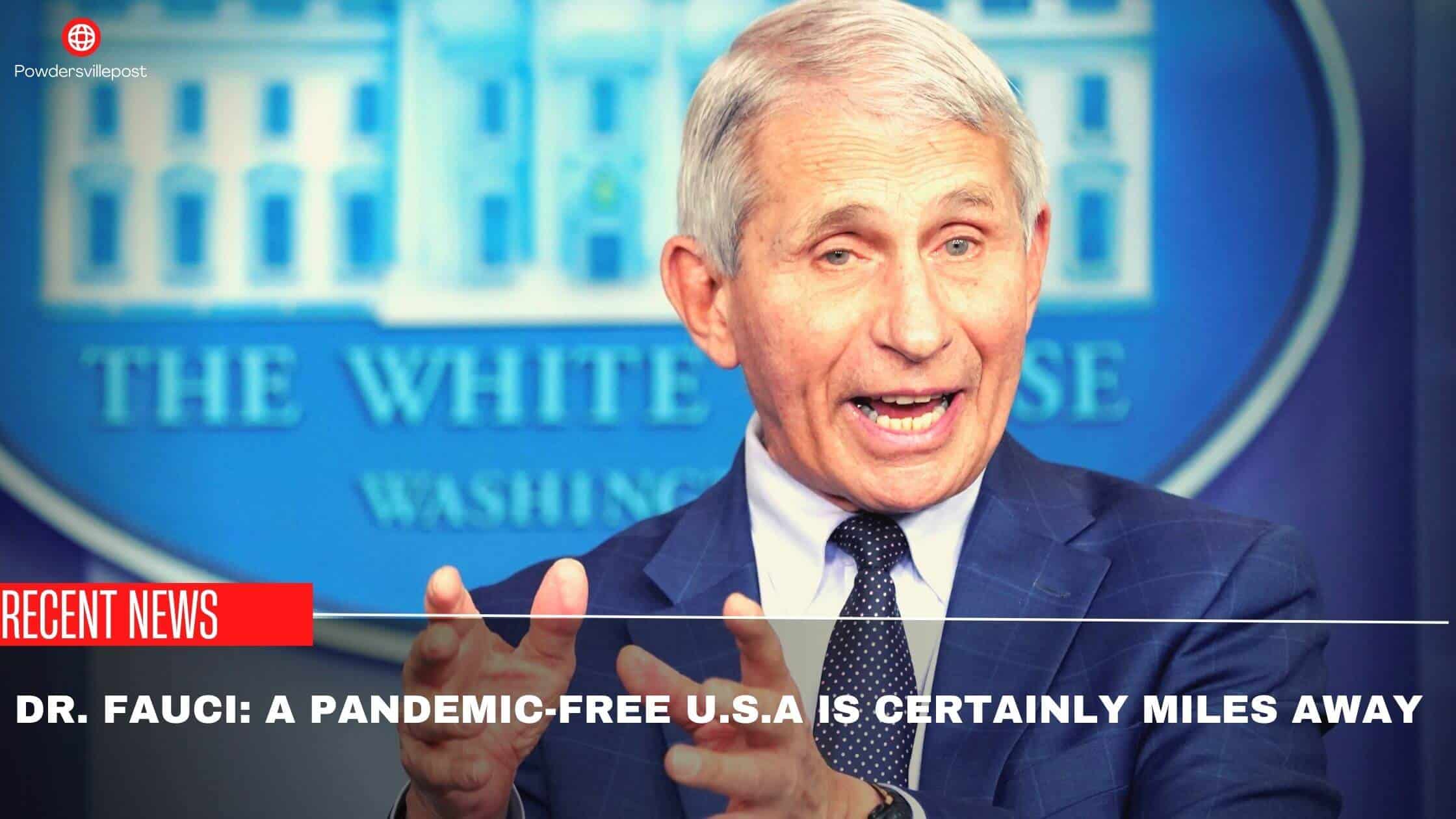 Dr. Fauci A Pandemic-Free U.S.A Is Certainly Miles Away