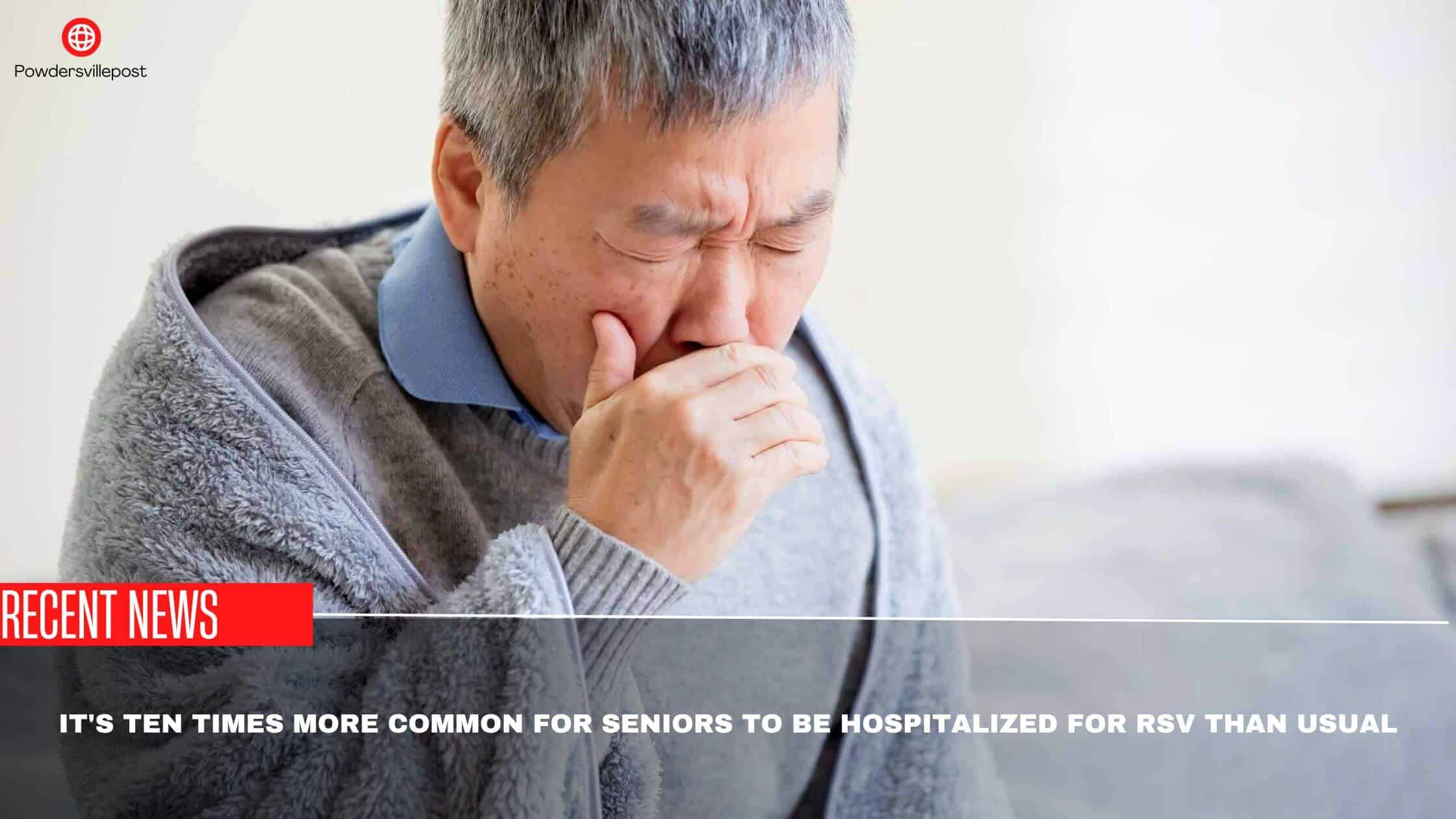 It's Ten Times More Common For Seniors To Be Hospitalized For RSV Than Usual