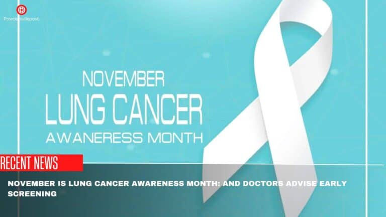 November Is Lung Cancer Awareness Month: And Doctors Advise Early Screening