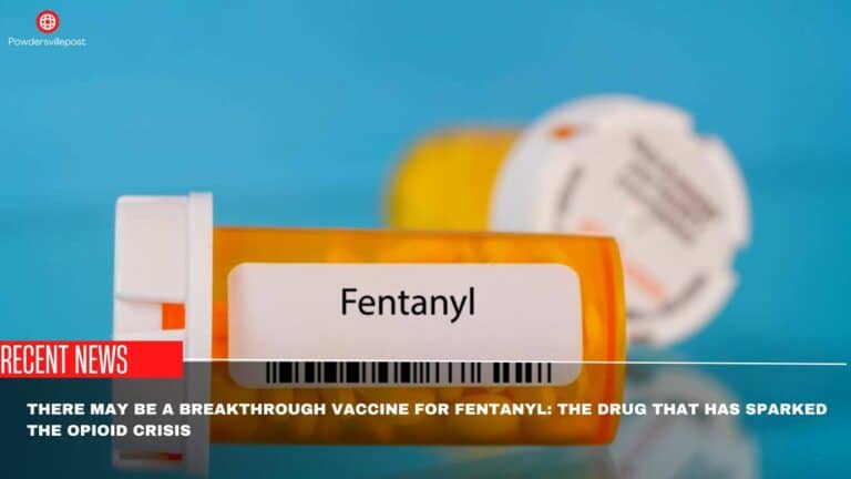 There May Be A Breakthrough Vaccine For Fentanyl: The Drug That Has Sparked The Opioid Crisis