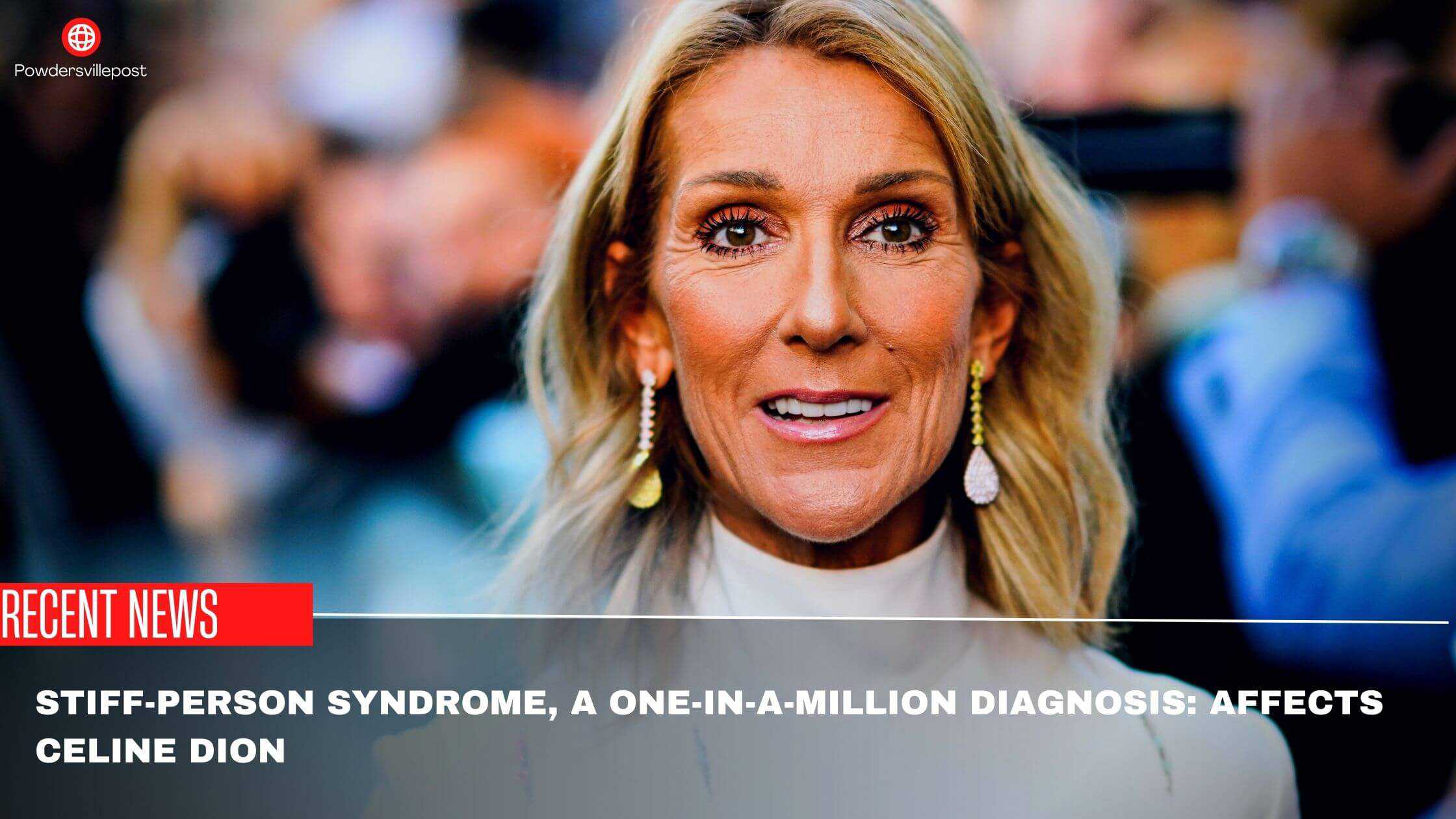 Stiff-person Syndrome, A One-in-a-million Diagnosis Affects Celine Dion