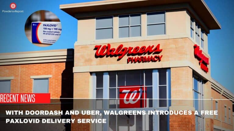 With Doordash And Uber, Walgreens Introduces A Free Paxlovid Delivery Service