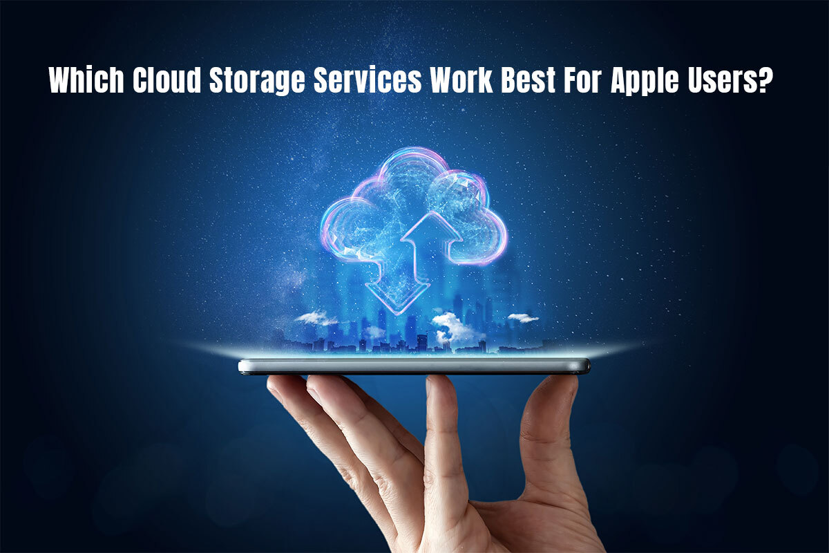 Which Cloud Storage Services Work Best For Apple Users?